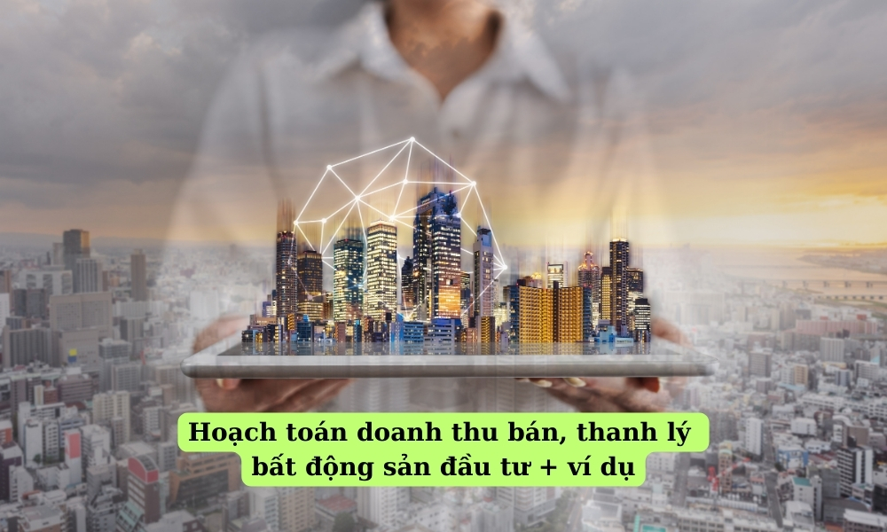 hoach-toan-doanh-thu-ban-thanh-ly-bat-dong-san-dau-tu